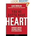 You've Gotta Have Heart: Achieving Purpose Beyond Profit in the... by Cass Wheeler