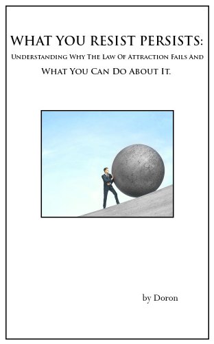 What You Resist Persists: Understanding Why The Law Of Attraction Fails And What You Can Do About It. (Switchwords Series Book 3)