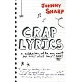 Crap Lyrics: A Celebration of the Very Worst Pop Lyrics of All Time . . . Ever