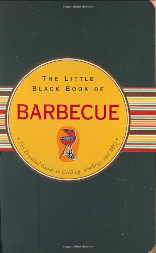 The Little Black Book of Barbecue: The Essential Guide To Grilling, Smoking, and BBQ (Little Black Books)