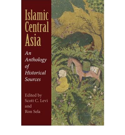 [ Islamic Central Asia: An Anthology of Historical Sources ] By Levi, Scott C. ( Author ) [ 2009 ) [ Paperback ]