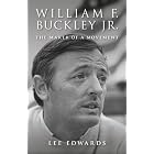 William F. Buckley Jr.: The Maker of a Movement by LEE EDWARDS