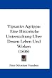 Vipsanivs Agrippa: Eine Historische Untersuchung Uber Dessen Leben Und Wirken (1836)