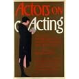 Actors on Acting: The Theories, Techniques, and Practices of the World's Great Actors, Told in Their Own Words by  ToCole and Helen Krich Chinoy