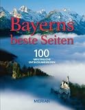 Bayerns beste Seiten: 100 meisterliche Entdeckungsreisen (MERIAN Solit&auml;re) - Thomas Grasberger, Joseph Berlinger, Katharina Bromberger, Leo Loy, Gaby Funk, Gerald Huber