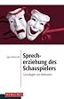 Sprecherziehung des Schauspielers: Grundlagen und Methoden
