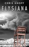 Elysiana by Chris Knopf published by Permanent Press (2010) [Hardcover]