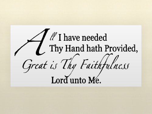 ALL I HAVE NEEDED THY HAND HATH PROVIDED, GREAT IS THY FAITHFULNESS LORD UNTO ME Vinyl wall lettering quotes and sayings home art decal decor