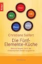 Die Fünf-Elemente-Küche: Gesund essen nach der chinesischen Ernährungslehre