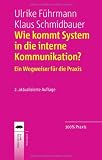 Wie kommt System in die interne Kommunikation?: Ein Wegweiser f&uuml;r die Praxis - Ulrike F&uuml;hrmann