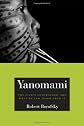 Yanomami: The Fierce Controversy and What We Can Learn from It (California Series in Public Anthropology)