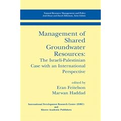 Management of Shared Groundwater Resources - The Israeli-Palestinian Case with an International Perspective (Natural Resource Management and Policy, Volume 18)