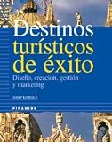 Destinos Turisticos De Exito / Successful Touristic Destinations: Diseno, Creacion, Gestion Y Marketing/ Design, Creation, Management and Marketing (Spanish Edition)