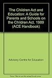 The Children Act and education : a guide for parents and schools on the Children Act 1989