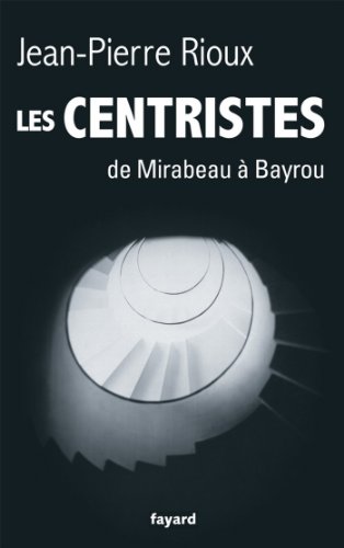 Les Centristes : De Mirabeau à Bayrou (Divers Histoire) Les Centristes : De Mirabeau à Bayrou (Divers Histoire)