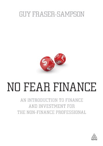 No Fear Finance: An Introduction to Finance and Investment for the Non-Finance Professional, by Guy Fraser-Sampson