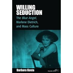 Willing Seduction: The Blue Angel, Marlene Dietrich and Mass Culture (Film Europa) (Film Europa: German Cinema in An International Context)