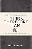 I think, therefore I am : all the philosophy you need to know