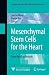 Mesenchymal Stem Cells for the Heart: From Bench to Bedside (Advanced Topics in Scien...
