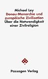 Donau-Monarchie und europ&auml;ische Zivilisation - Michael Ley