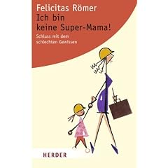 Ich bin keine Super-Mama!: Schluss mit dem schlechten Gewissen (HERDER spektrum)