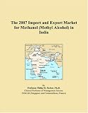 The 2007 Import and Export Market for Methanol (Methyl Alcohol) in India