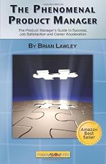 The Phenomenal Product Manager: The Product Manager's Guide to Success, Job Satisfaction and Career Acceleration