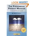 The Phenomenal Product Manager: The Product Manager's Guide to Success, Job Satisfaction and Career Acceleration