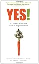 Yes! 50 Secrets from the Science of Persuasion