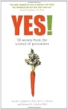 Yes! 50 Secrets from the Science of Persuasion