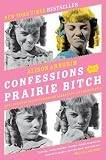 Confessions of a Prairie Bitch: How I Survived Nellie Oleson and Learned to Love Being Hated   [CONFESSIONS OF A PRAIRIE BITCH] [Paperback]