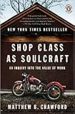 Shop Class as Soulcraft: An Inquiry into the Value of Work