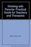 Working with parents : a practical guide for teachers and therapists