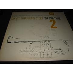 The Bix Beiderbecke Story - Bix and Tram - Volume 2, Vol. Ii Mono 1st Pressing by Bix Beiderbecke and Frankie Trumbauer