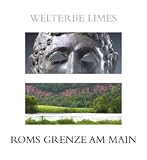 Welterbe Limes: Roms Grenze am Main - Bernd Steidl