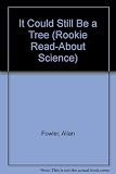 It Could Still Be a Tree (Rookie Read-About Science)