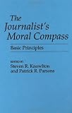 The Journalist s Moral Compass: Basic Principles