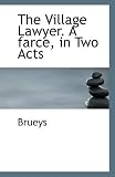 The Village Lawyer. A farce, in Two Acts