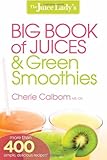 The Juice Lady's Big Book of Juices and Green Smoothies: More Than 400 Simple, Delicious Recipes!