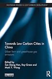 Towards low carbon cities in China : urban form and greenhouse gas emissions