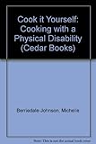 Cook it yourself : cooking with a physical disability