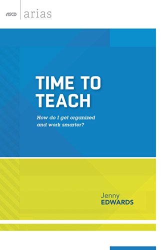 Time to Teach: How do I get organized and work smarter? (ASCD Arias)