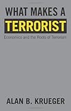 What Makes a Terrorist: Economics and the Roots of Terrorism