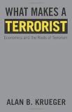 What Makes a Terrorist: Economics and the Roots of Terrorism (New Edition) Image of What Makes a Terrorist: Economics and the Roots of Terrorism (New Edition)