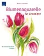 Blumenaquarelle f�r Einsteiger: Mit Schritt-f�r-Schritt �bungen