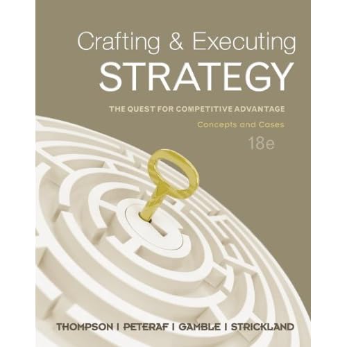 Crafting & Executing Strategy: The Quest for Competitive Advantage:Concepts and Cases