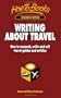 Writing About Travel: How to research, write and sell travel guides and articles