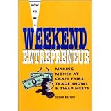 How to Be a Weekend Entrepreneur: Making Money at Craft Fairs and Trade Shows