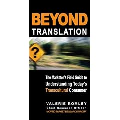 Beyond Translation; The Marketer's Field Guide to Understanding Today's Transcultural Consumer