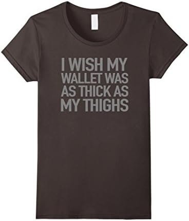 Women's I Wish My Wallet Was As Thick As My Thighs T Shirt Funny Fit Medium Asphalt
